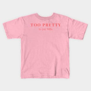 Too pretty to pay bills Kids T-Shirt